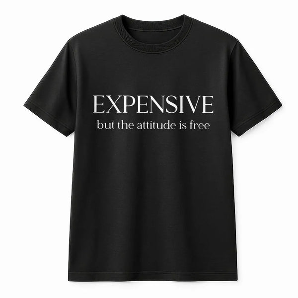 Expensive But The Attitude Is Free T-Shirt | Sassy Quote Graphic | 100% Soft Cotton | Funny Gift For Women