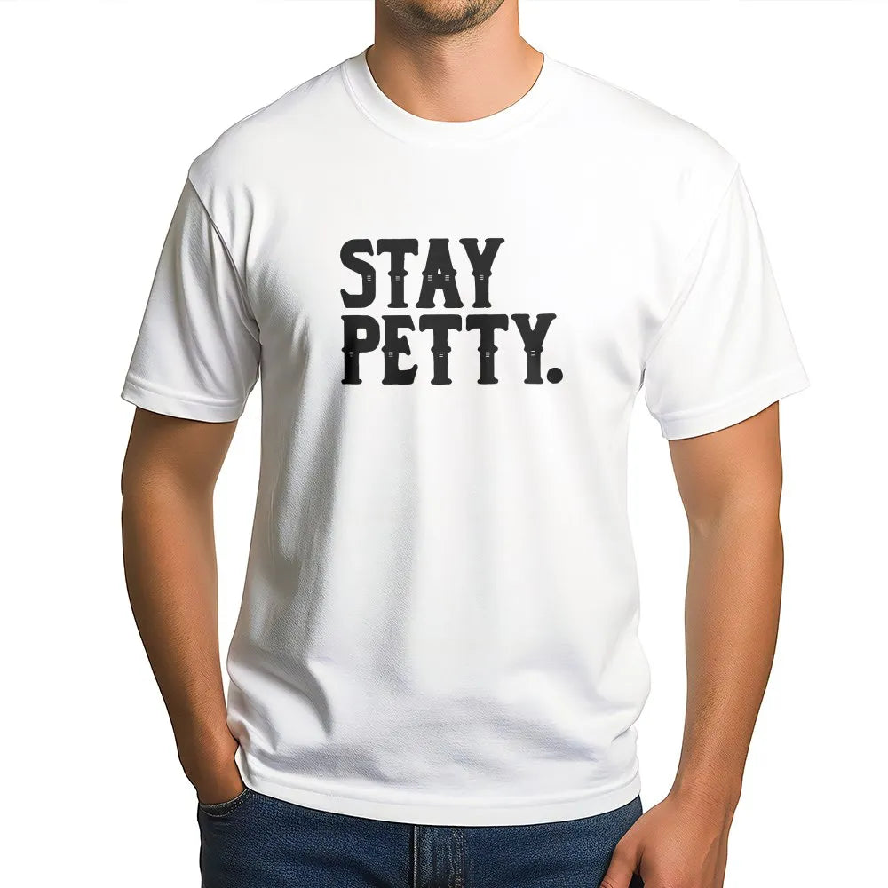 Stay Petty T-Shirt | Funny Sassy Graphic Sweatshirt | Premium Cotton Blend | Sarcastic Gift for Her