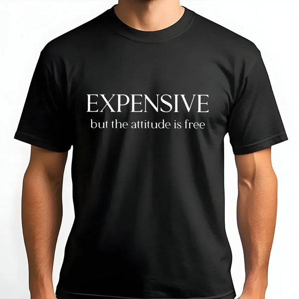 Expensive But The Attitude Is Free T-Shirt | Sassy Quote Graphic | 100% Soft Cotton | Funny Gift For Women