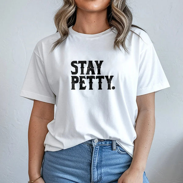 Stay Petty T-Shirt | Funny Sassy Graphic Sweatshirt | Premium Cotton Blend | Sarcastic Gift for Her